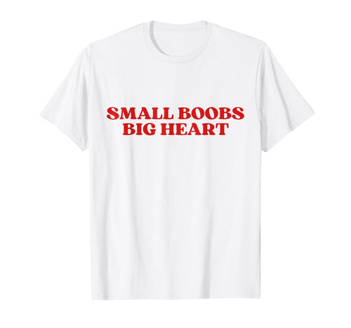 Small Boobs Big Heart Funny Sarcastic T-Shirt - Unique Graphic for Adults - T-Shirt, Sweatshirt, Hoodie