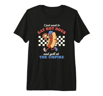 I Just Want To Eat Hot Dogs T-Shirt - Casual Everyday Wear for Adults - T-Shirt, Sweatshirt, Hoodie