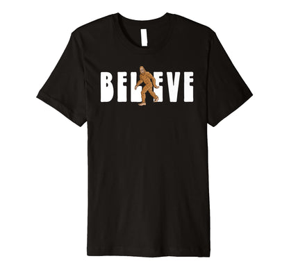 Believe Simple Bigfoot Sasquatch T-Shirt - Casual Everyday Wear Unisex - T-Shirt, Sweatshirt, Hoodie