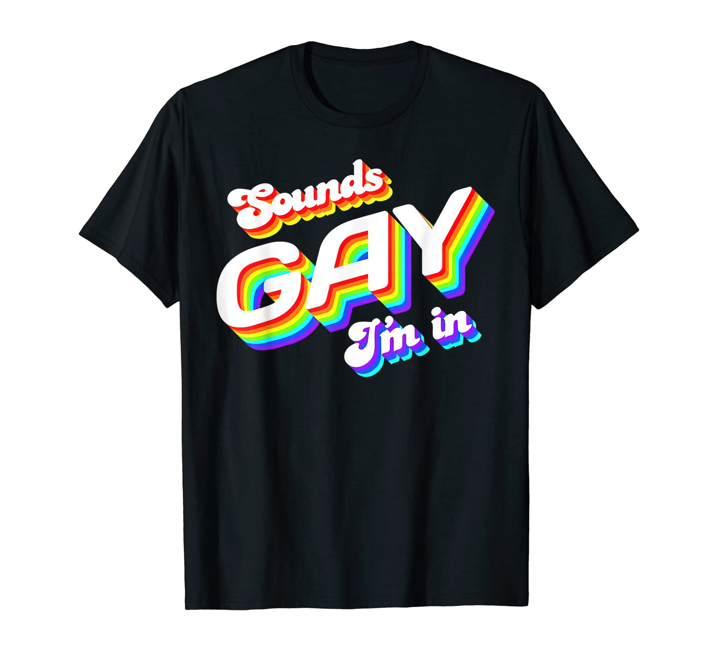 Sounds Gay Im Funny Lgbt Gay Lesbian T-Shirt - Streetwear Style Men Women - T-Shirt, Sweatshirt, Hoodie