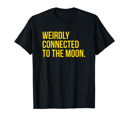Weirdly Connected To Moon Funny Y2K T-Shirt - Novelty Apparel for Adults - T-Shirt, Sweatshirt, Hoodie