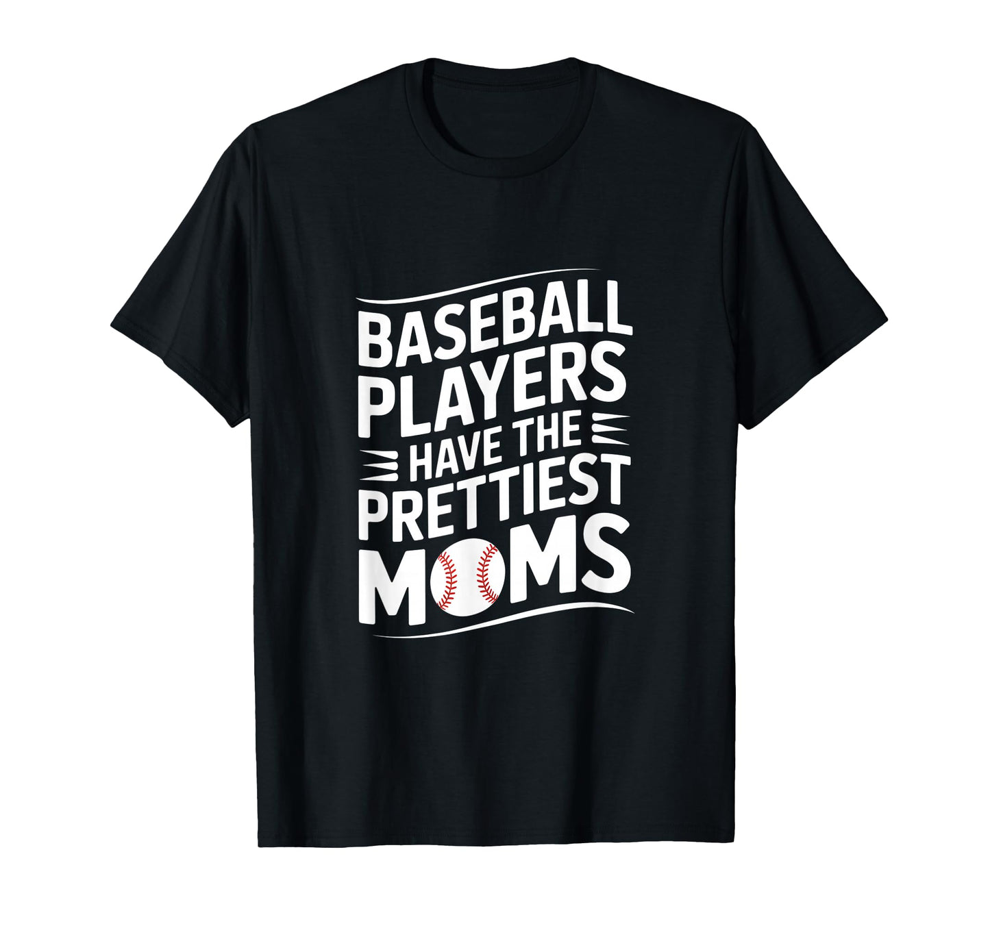 Baseball Players Have Prettiest Moms T-Shirt - Streetwear Style Men Women - T-Shirt, Sweatshirt, Hoodie