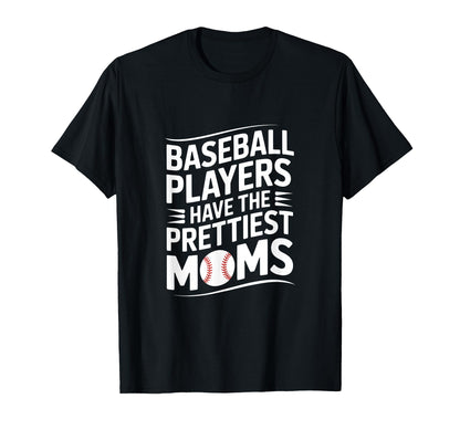 Baseball Players Have Prettiest Moms T-Shirt - Streetwear Style Men Women - T-Shirt, Sweatshirt, Hoodie