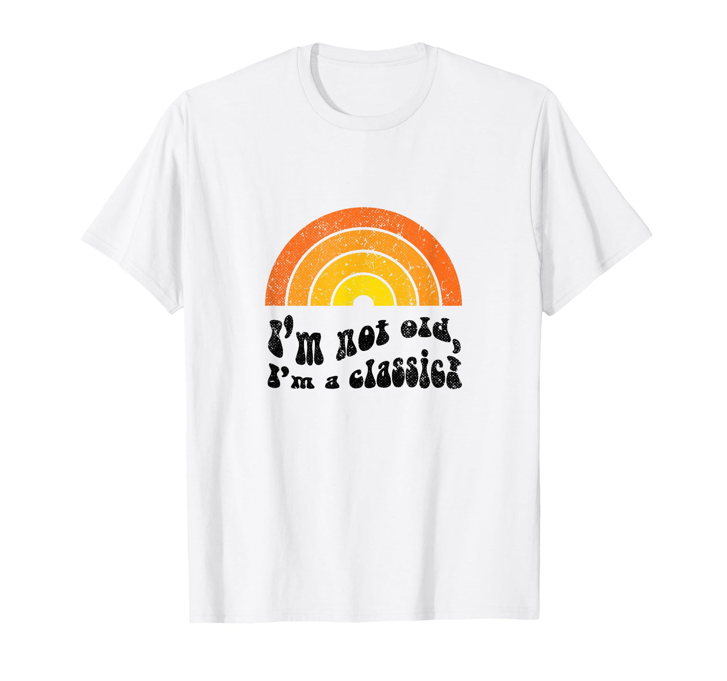 Im Not Old Im Funny Birthday Rainbow T-Shirt - Unique Graphic Unisex - T-Shirt, Sweatshirt, Hoodie