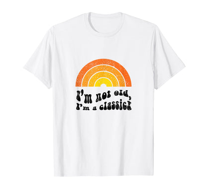 Im Not Old Im Funny Birthday Rainbow T-Shirt - Unique Graphic Unisex - T-Shirt, Sweatshirt, Hoodie