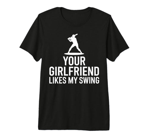 Your Girlfriend Likes My Swing Game T-Shirt - Trendy Graphic Men Women - T-Shirt, Sweatshirt, Hoodie
