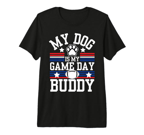 My Dog Is My Game Day Buddy Funny T-Shirt - Casual Everyday Wear Unisex - T-Shirt, Sweatshirt, Hoodie