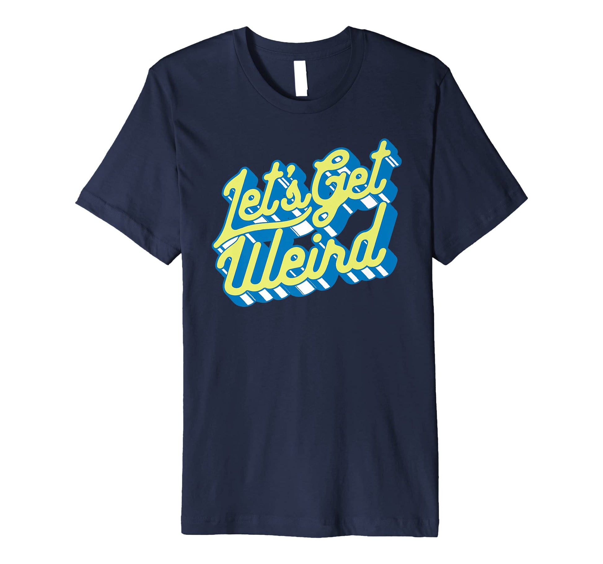 Lets Get Weird Funny Party 80S T-Shirt - Minimalist Print for Adults - T-Shirt, Sweatshirt, Hoodie
