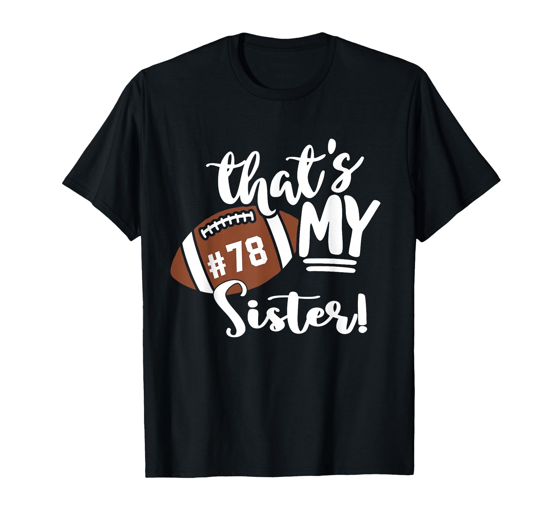 Thats My Sister Out There Number T-Shirt - Casual Everyday Wear for Adults - T-Shirt, Sweatshirt, Hoodie