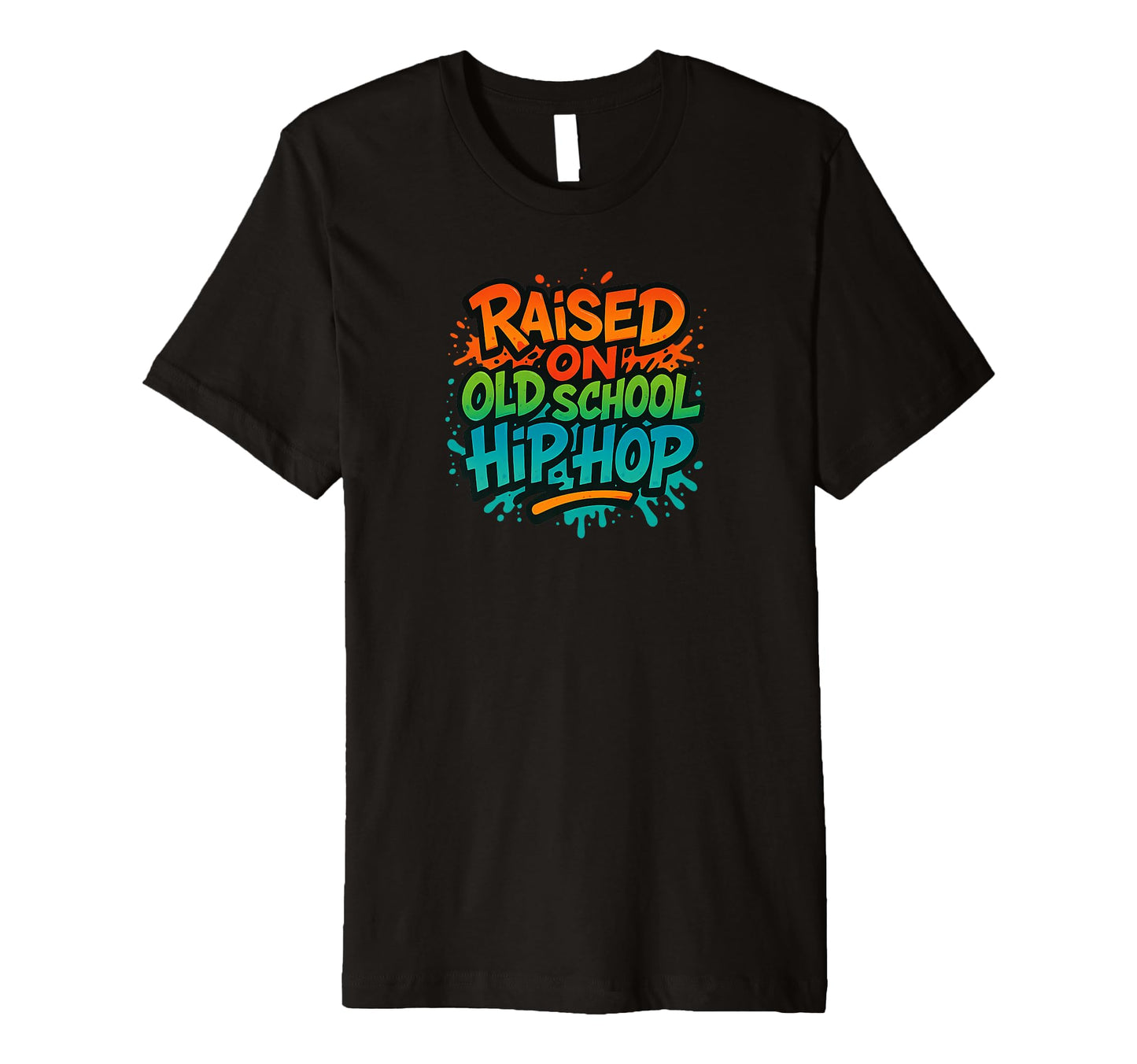 Raised Old School Hip Hop Rap Colors T-Shirt - Streetwear Style Men Women - T-Shirt, Sweatshirt, Hoodie