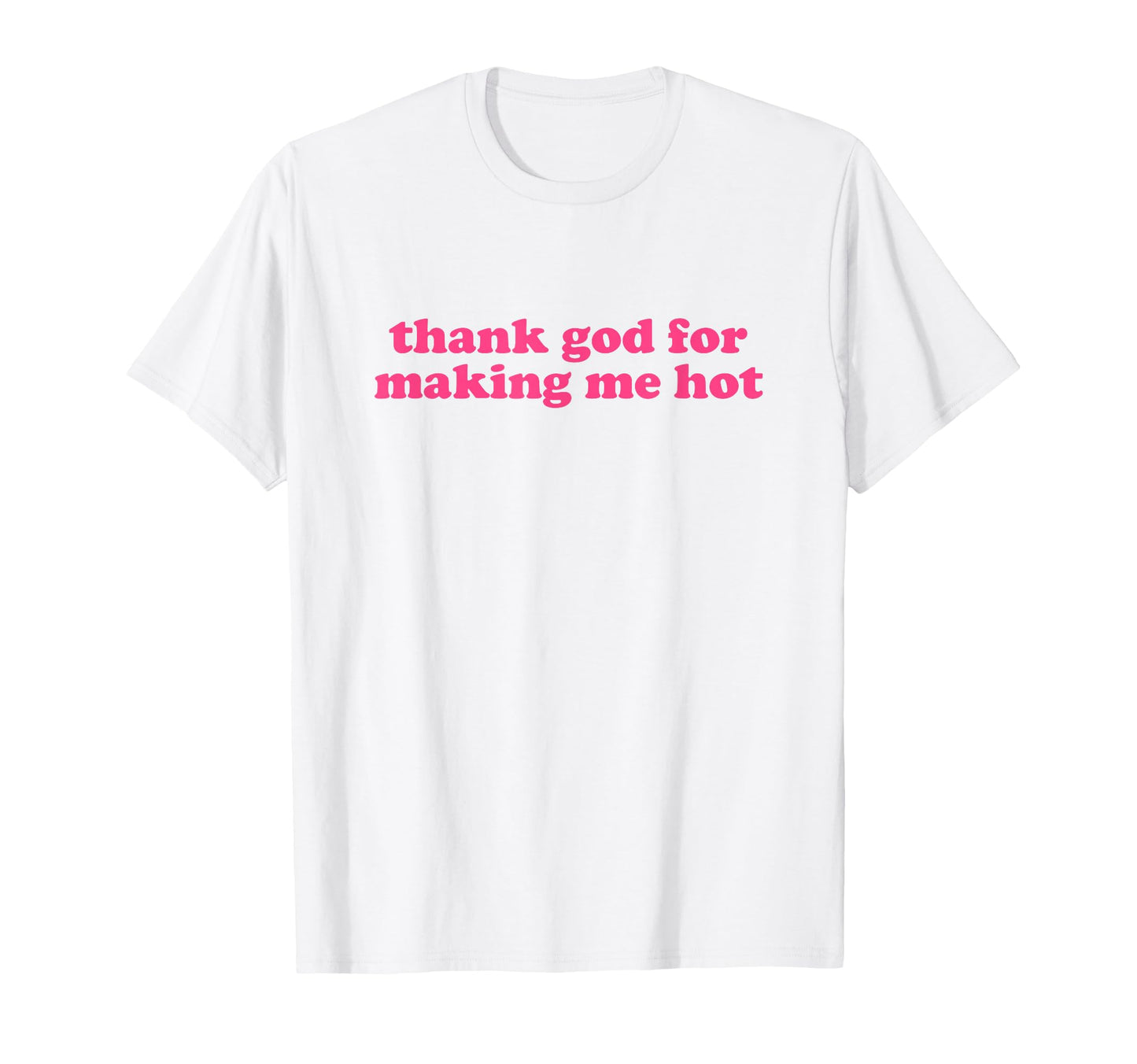 Thank God Making Me Hot Y2K Aesthetic T-Shirt - Novelty Apparel for Adults - T-Shirt, Sweatshirt, Hoodie