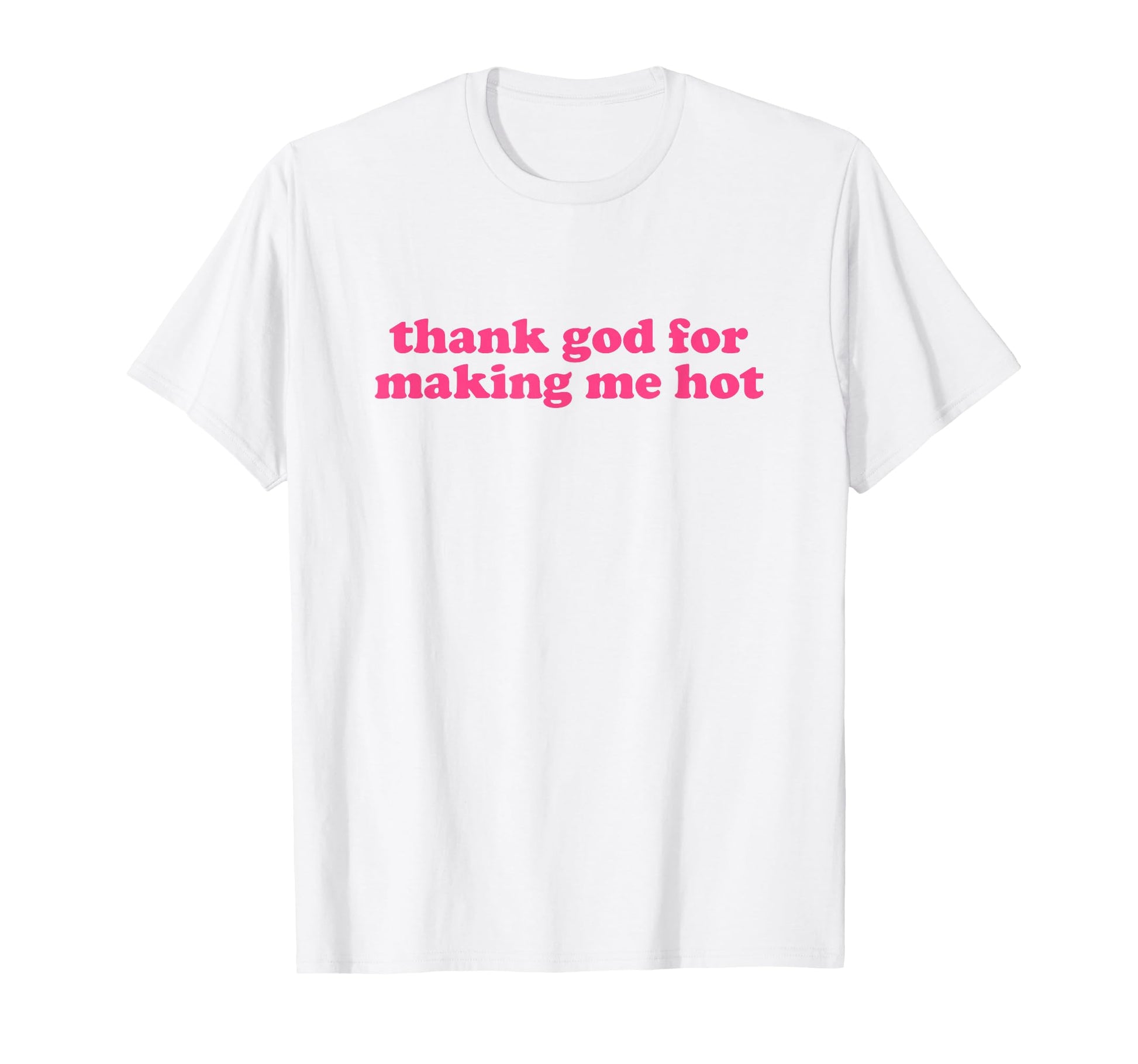 Thank God Making Me Hot Y2K Aesthetic T-Shirt - Novelty Apparel for Adults - T-Shirt, Sweatshirt, Hoodie