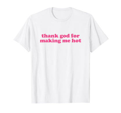 Thank God Making Me Hot Y2K Aesthetic T-Shirt - Novelty Apparel for Adults - T-Shirt, Sweatshirt, Hoodie