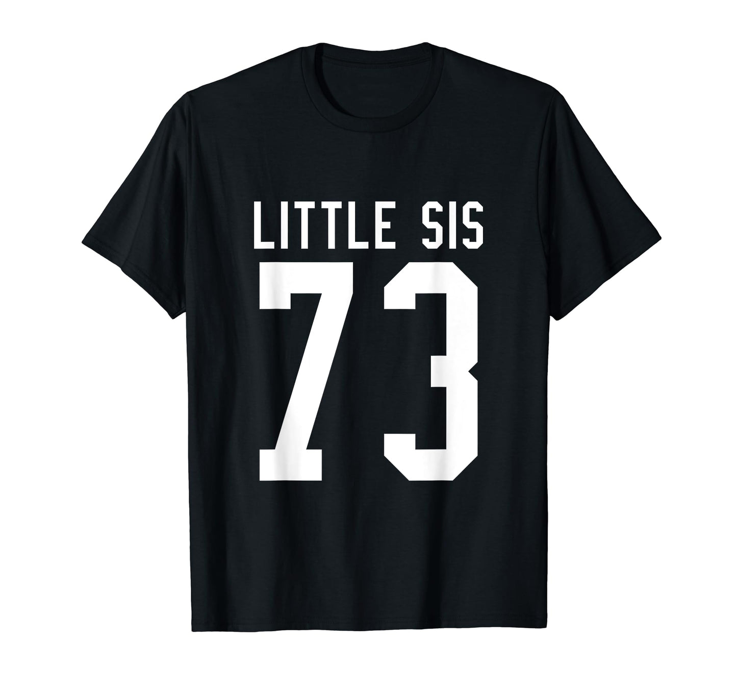 Number 73 Little Sis Biggest Fan T-Shirt - Trendy Graphic Men Women - T-Shirt, Sweatshirt, Hoodie