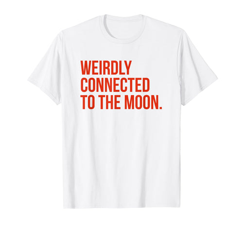 Weirdly Connected To Moon Funny Y2K T-Shirt - Minimalist Print Men Women - T-Shirt, Sweatshirt, Hoodie