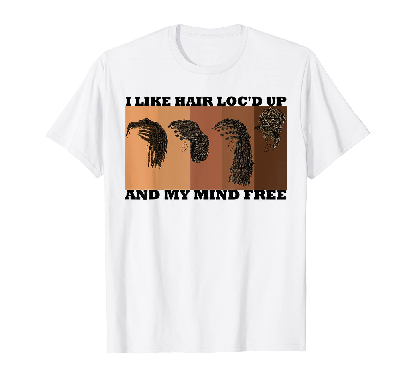 I Like Hair Locd Up And Mind Free Funny T-Shirt - Graphic Print Unisex - T-Shirt, Sweatshirt, Hoodie