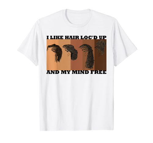 I Like Hair Locd Up And Mind Free Funny T-Shirt - Graphic Print Unisex - T-Shirt, Sweatshirt, Hoodie