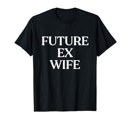 Future Ex Wife Y2K Aesthetic Trendy T-Shirt - Unique Graphic for Adults - T-Shirt, Sweatshirt, Hoodie