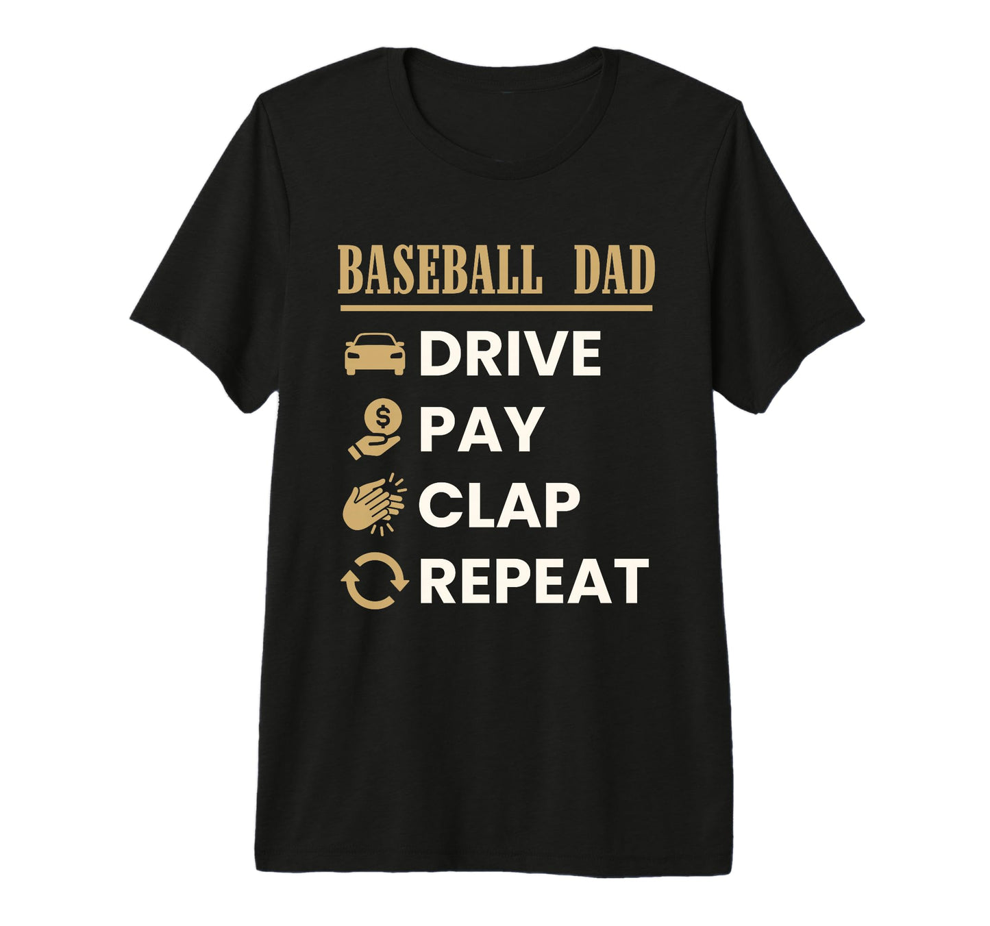 Baseball Dad Drive Pay Clap Repeat T-Shirt - Unique Graphic Men Women - T-Shirt, Sweatshirt, Hoodie