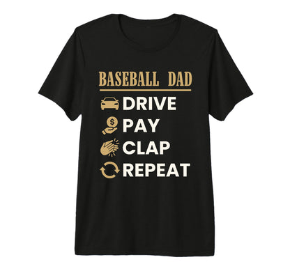 Baseball Dad Drive Pay Clap Repeat T-Shirt - Unique Graphic Men Women - T-Shirt, Sweatshirt, Hoodie
