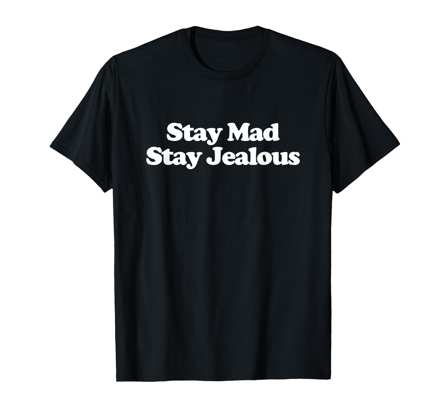 Stay Mad Stay Jealous Y2K Aesthetic T-Shirt - Custom Art Print Unisex - T-Shirt, Sweatshirt, Hoodie