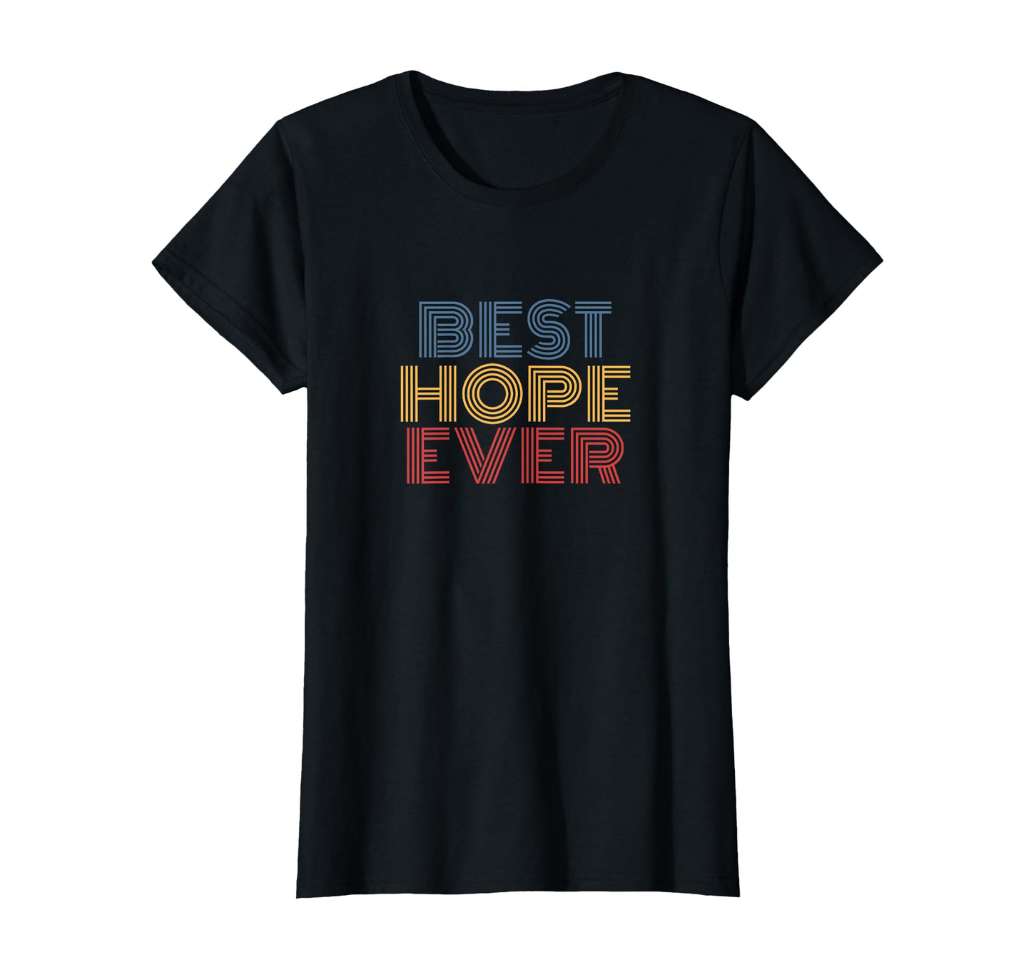 Best Hope Ever Rainbow Text T-Shirt - Trendy Graphic Unisex - T-Shirt, Sweatshirt, Hoodie