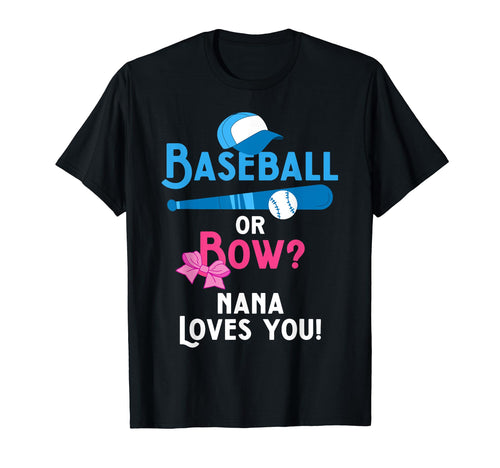 Gender Reveal Baseball Or Bows Nana T-Shirt - Casual Everyday Wear Unisex - T-Shirt, Sweatshirt, Hoodie