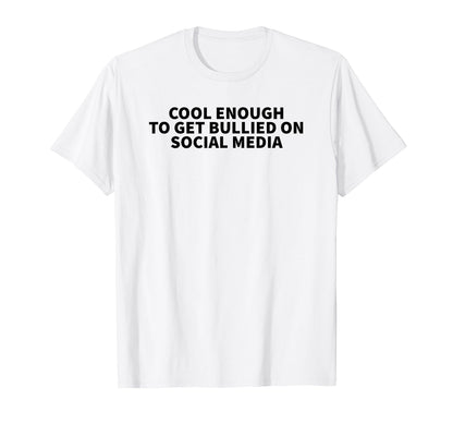 Enough To Get Bullied Social Media Y2K T-Shirt - Streetwear Style Unisex - T-Shirt, Sweatshirt, Hoodie