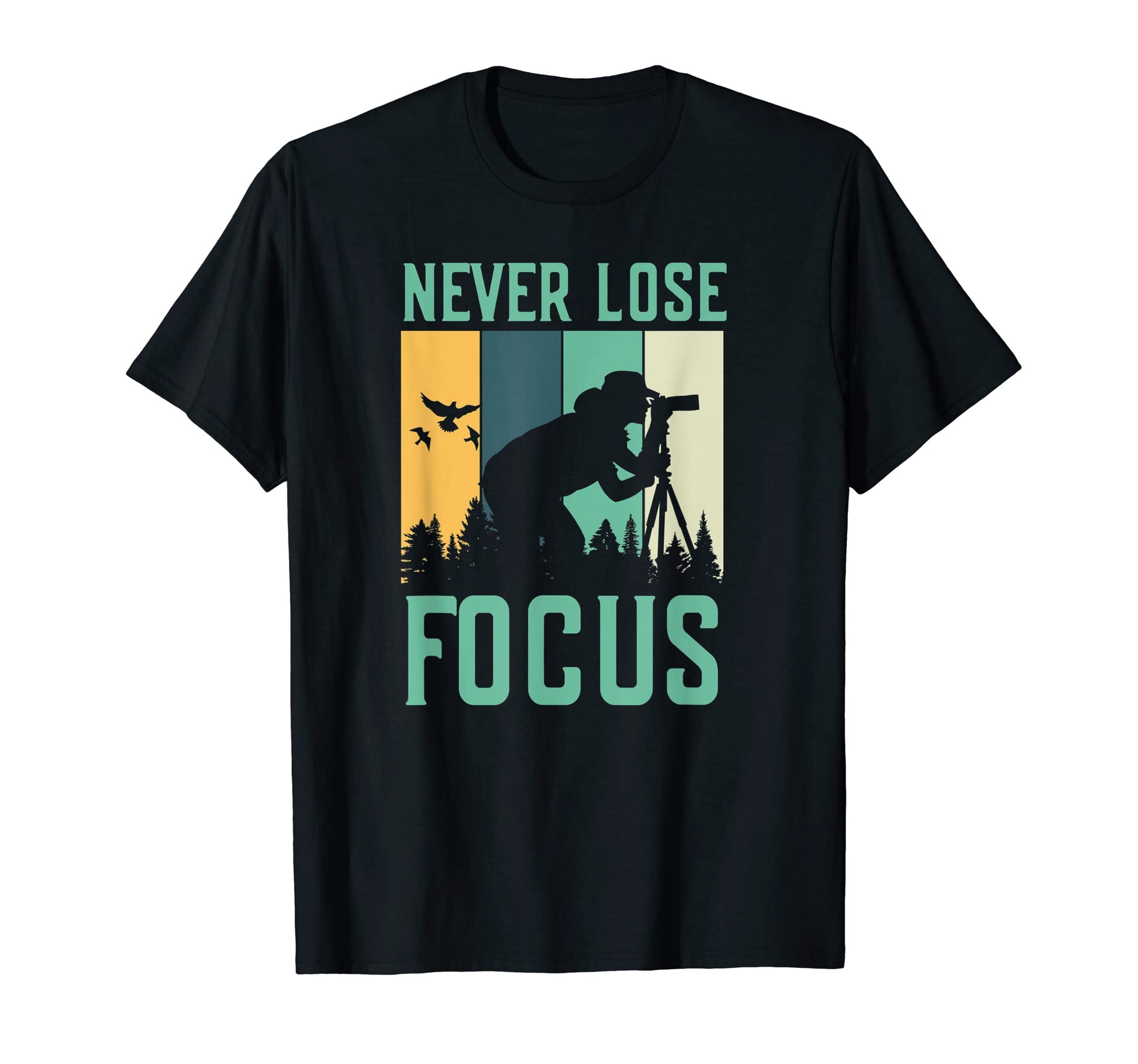 Never Lose Focus Photography Lover T-Shirt - Graphic Print Men Women - T-Shirt, Sweatshirt, Hoodie
