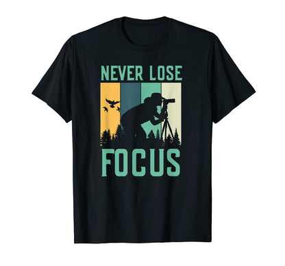Never Lose Focus Photography Lover T-Shirt - Graphic Print Men Women - T-Shirt, Sweatshirt, Hoodie