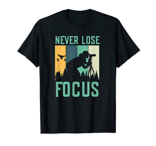 Never Lose Focus Photography Lover T-Shirt - Graphic Print Men Women - T-Shirt, Sweatshirt, Hoodie
