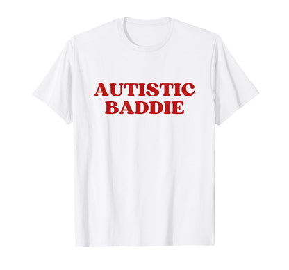 Autistic Baddie Y2K Aesthetic T-Shirt - Casual Everyday Wear for Adults - T-Shirt, Sweatshirt, Hoodie
