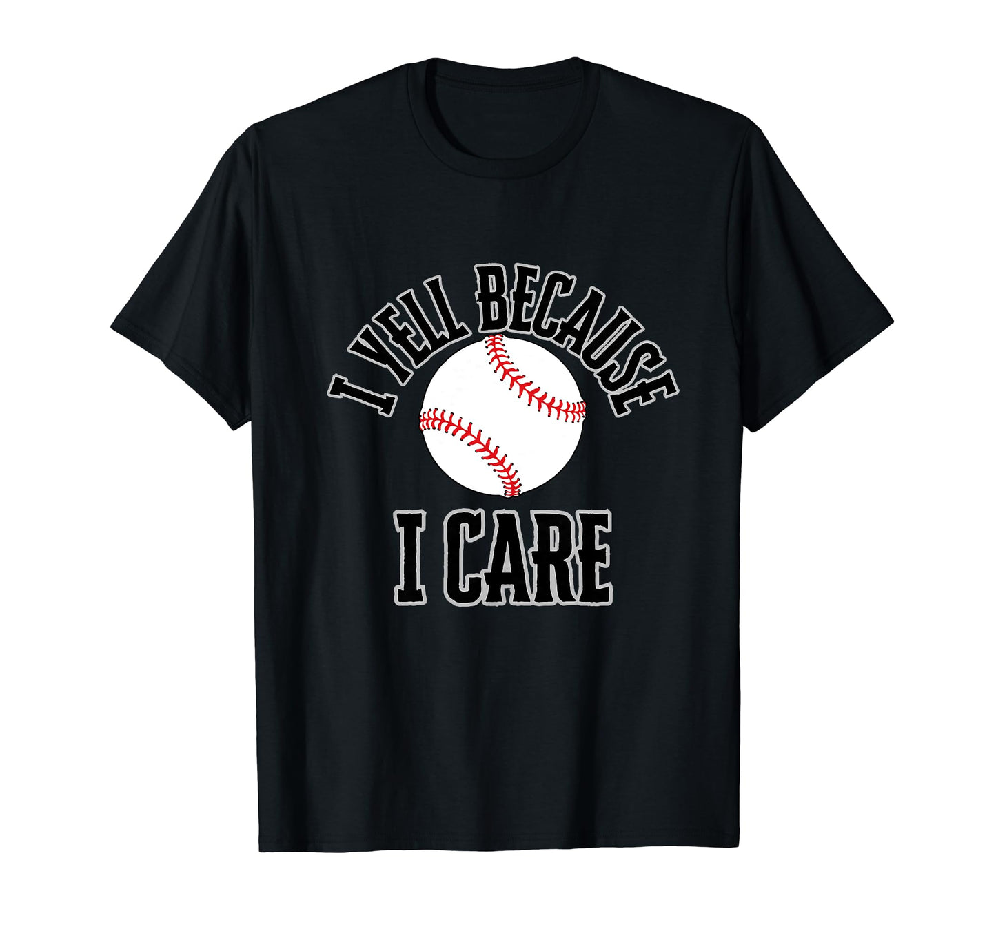 I Yell Because I Care Baseball T-Shirt - Aesthetic Graphic for Adults - T-Shirt, Sweatshirt, Hoodie