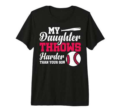 My Daughter Throws Harder Than T-Shirt - Casual Everyday Wear for Adults - T-Shirt, Sweatshirt, Hoodie