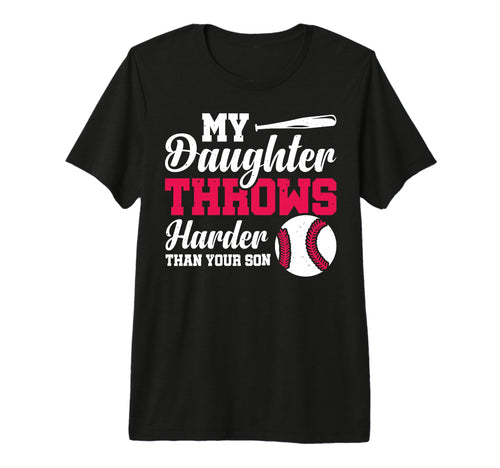 My Daughter Throws Harder Than T-Shirt - Casual Everyday Wear for Adults - T-Shirt, Sweatshirt, Hoodie