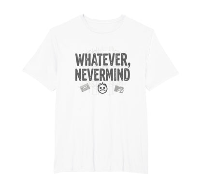 Whatever Nevermind Gen X Nostalgic 90S T-Shirt - Trendy Graphic Men Women - T-Shirt, Sweatshirt, Hoodie