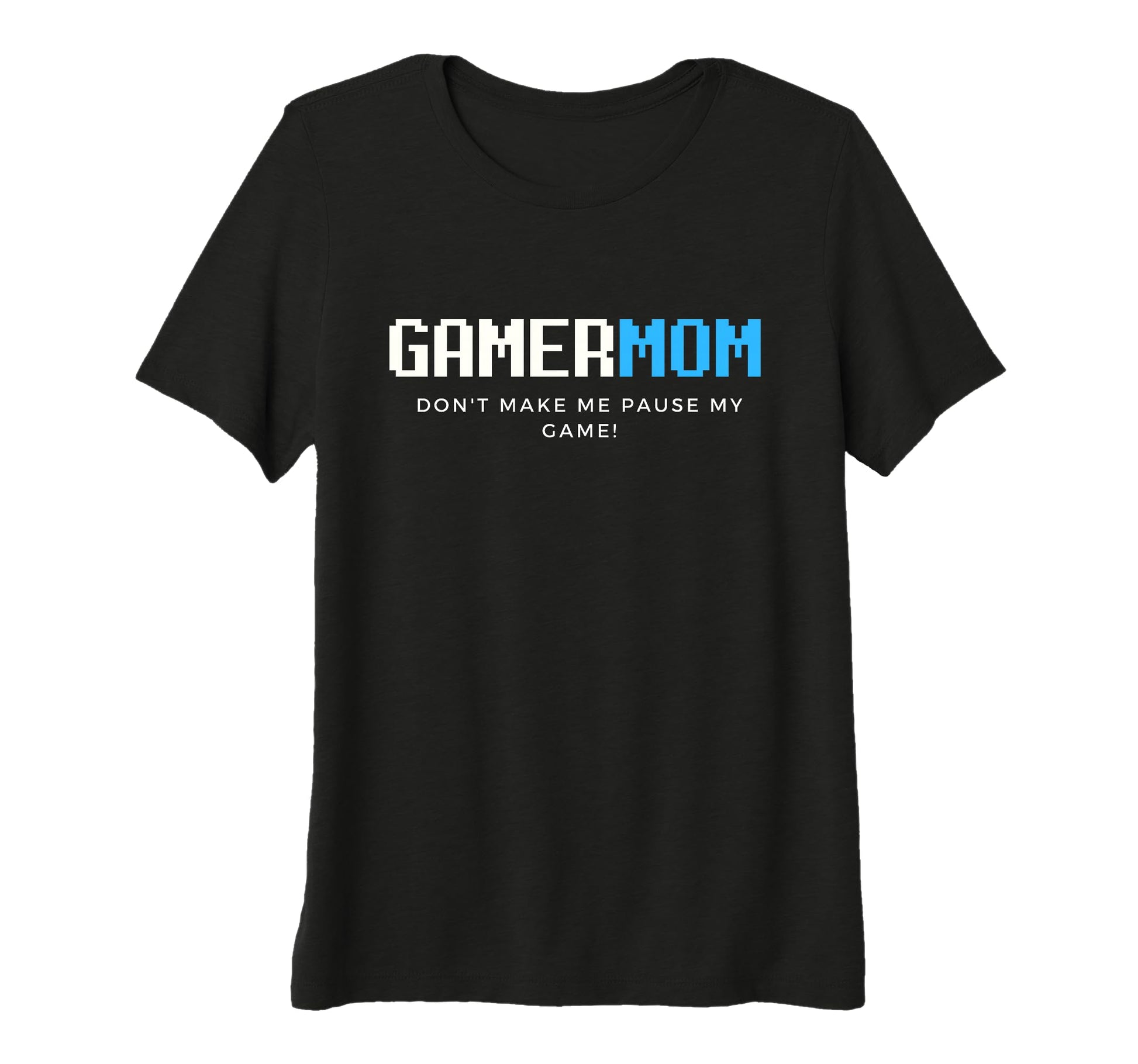Womens Gamer Mom Dont Make Me Pause T-Shirt - Streetwear Style Men Women - T-Shirt, Sweatshirt, Hoodie