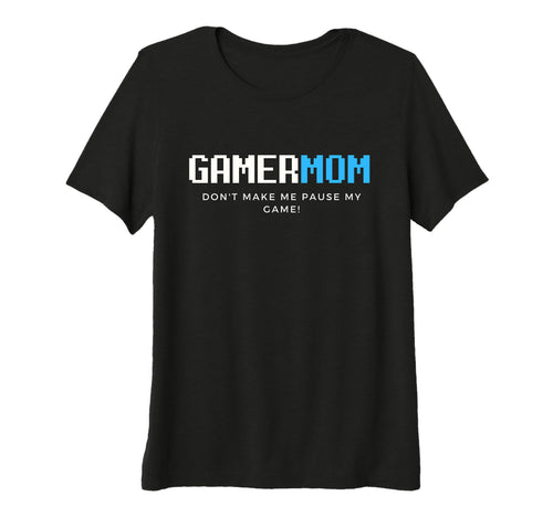 Womens Gamer Mom Dont Make Me Pause T-Shirt - Streetwear Style Men Women - T-Shirt, Sweatshirt, Hoodie