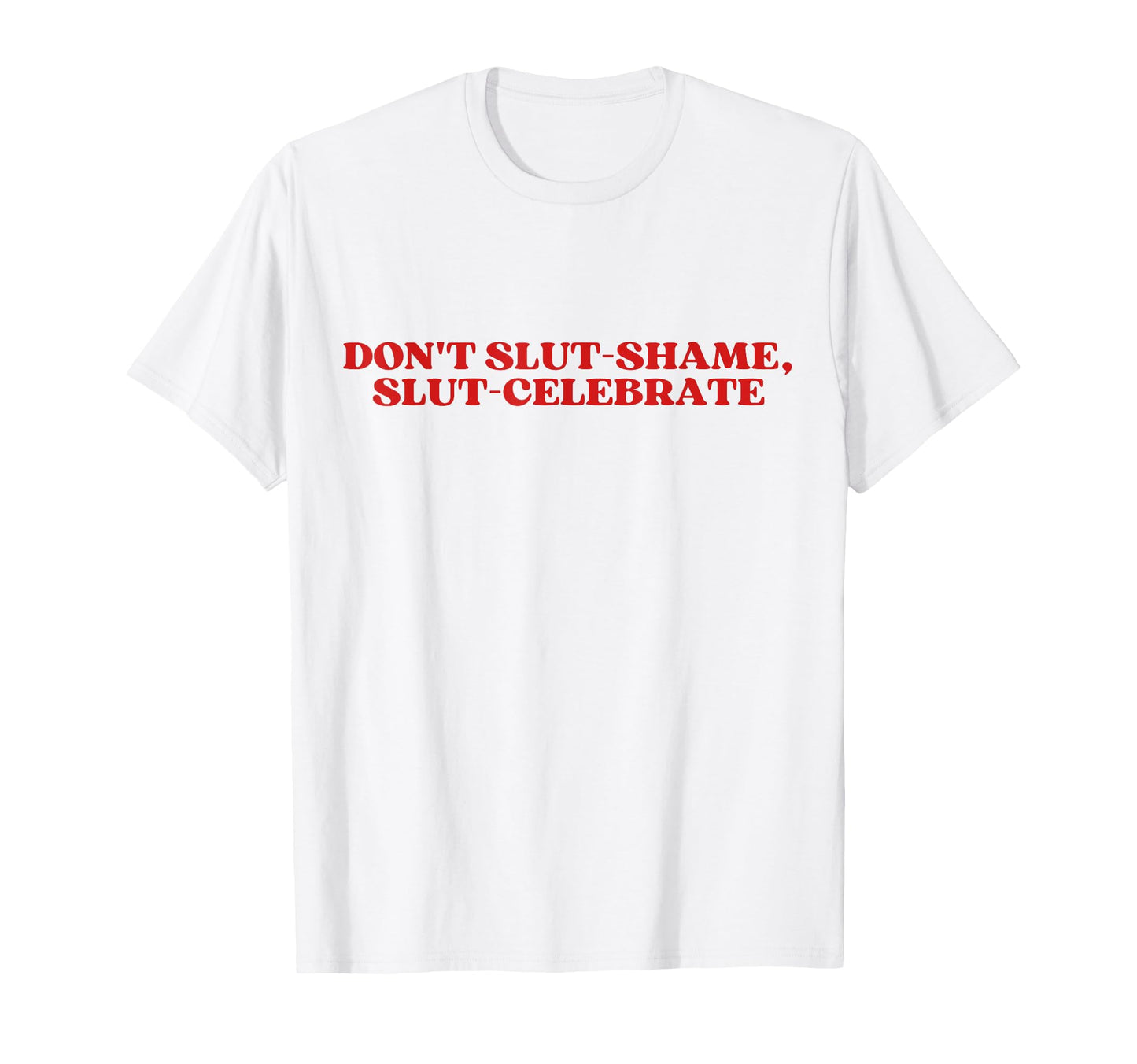 Dont Slut Shame Slut Celebrate Y2K T-Shirt - Streetwear Style for Adults - T-Shirt, Sweatshirt, Hoodie