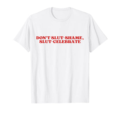 Dont Slut Shame Slut Celebrate Y2K T-Shirt - Streetwear Style for Adults - T-Shirt, Sweatshirt, Hoodie
