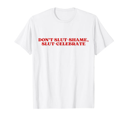 Dont Slut Shame Slut Celebrate Y2K T-Shirt - Streetwear Style for Adults - T-Shirt, Sweatshirt, Hoodie