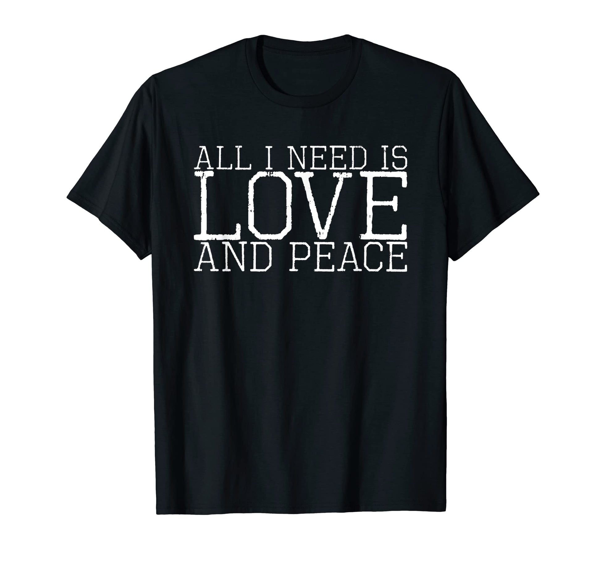 All I Need Is Love And Peace T-Shirt - Unique Graphic Men Women - T-Shirt, Sweatshirt, Hoodie