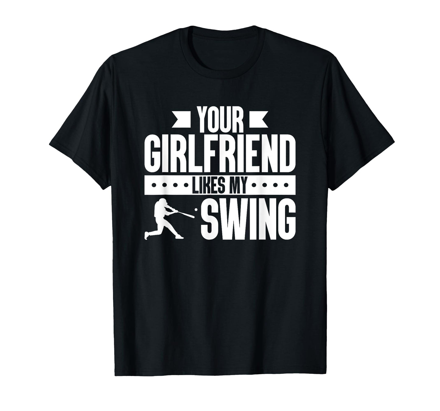 Your Girlfriend Likes My Swing Baseball T-Shirt - Minimalist Print Unisex - T-Shirt, Sweatshirt, Hoodie