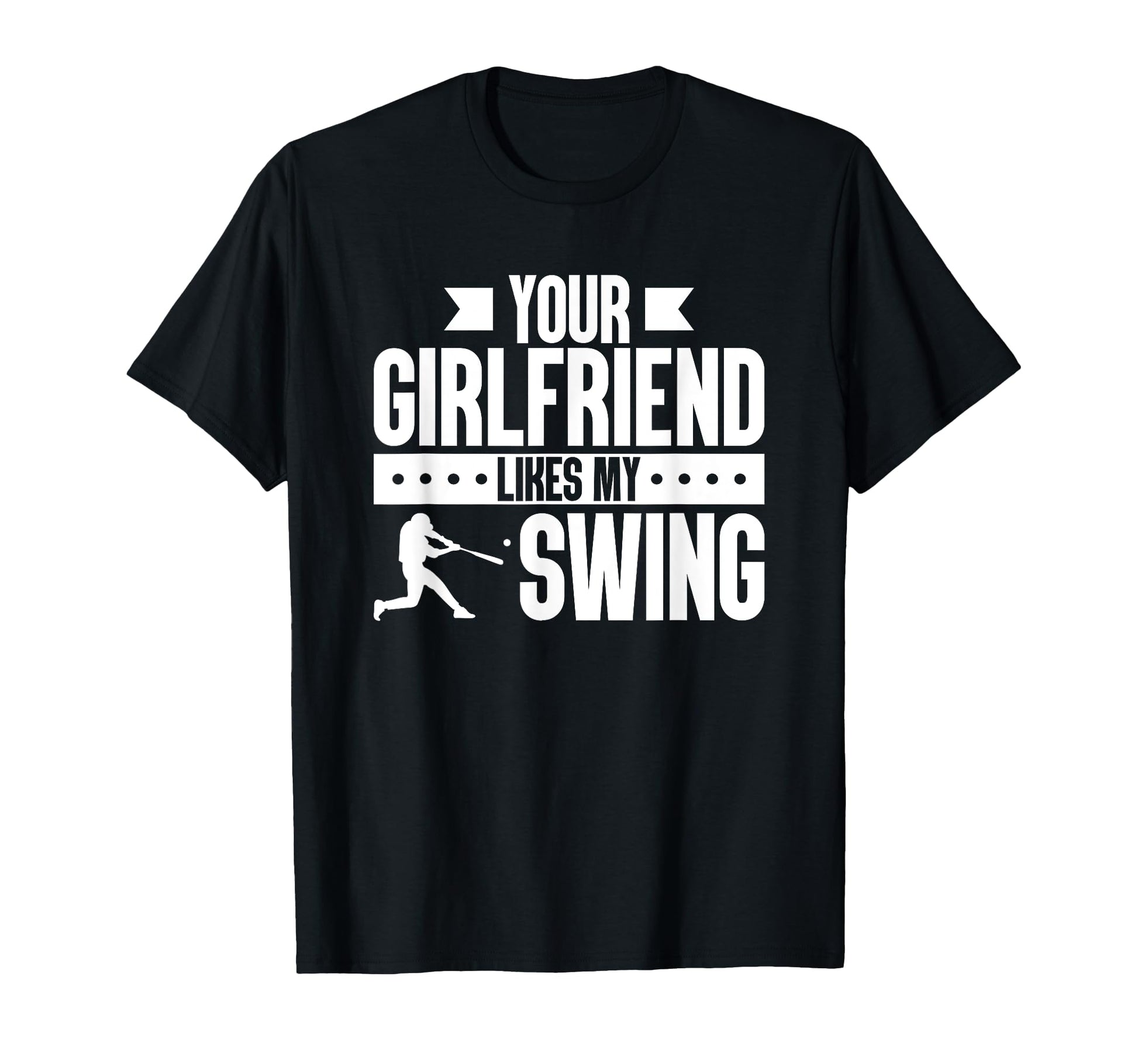 Your Girlfriend Likes My Swing Baseball T-Shirt - Minimalist Print Unisex - T-Shirt, Sweatshirt, Hoodie