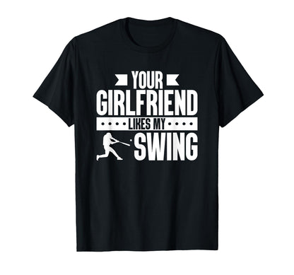 Your Girlfriend Likes My Swing Baseball T-Shirt - Minimalist Print Unisex - T-Shirt, Sweatshirt, Hoodie