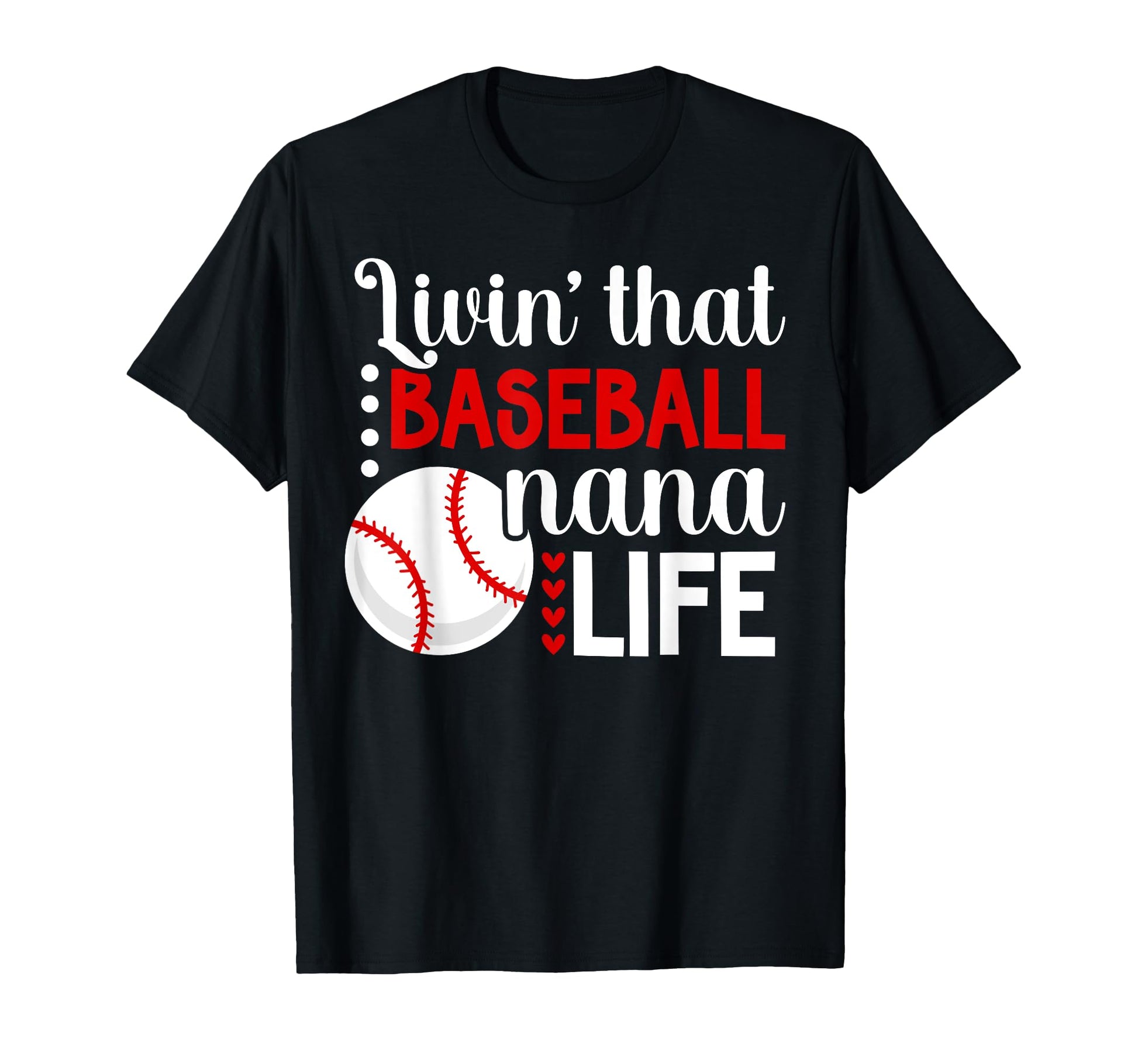Livin That Baseball Nana Life Nana T-Shirt - Graphic Print Men Women - T-Shirt, Sweatshirt, Hoodie