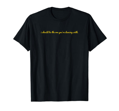 I Should Be One Youre Dancing Y2K T-Shirt - Streetwear Style for Adults - T-Shirt, Sweatshirt, Hoodie
