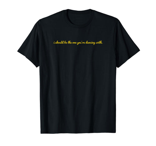 I Should Be One Youre Dancing Y2K T-Shirt - Streetwear Style for Adults - T-Shirt, Sweatshirt, Hoodie