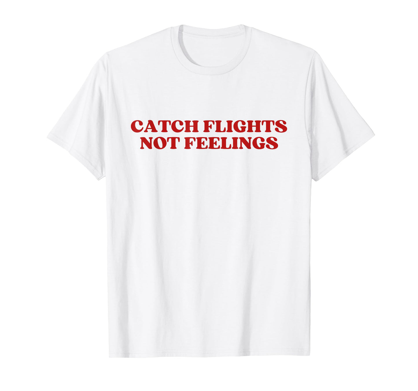 Catch Flights Not Feelings Y2K T-Shirt - Unique Graphic for Adults - T-Shirt, Sweatshirt, Hoodie