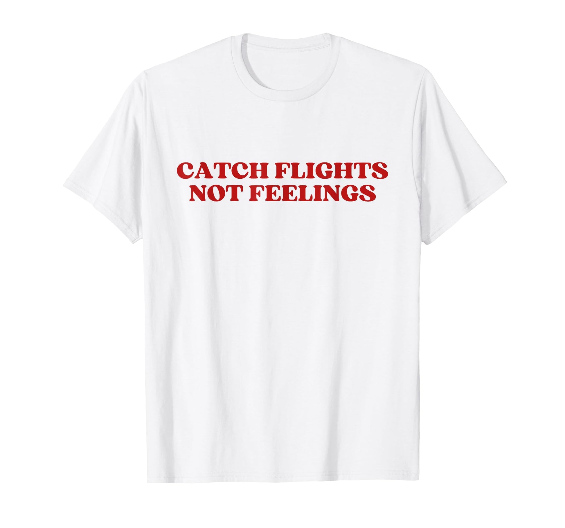 Catch Flights Not Feelings Y2K T-Shirt - Unique Graphic for Adults - T-Shirt, Sweatshirt, Hoodie